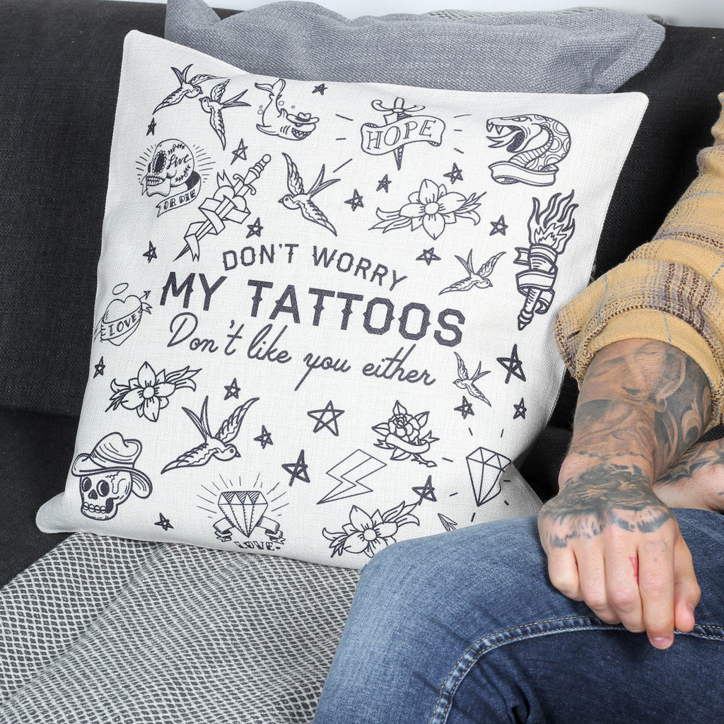 My Tattoos Don't Like You Either Cushion