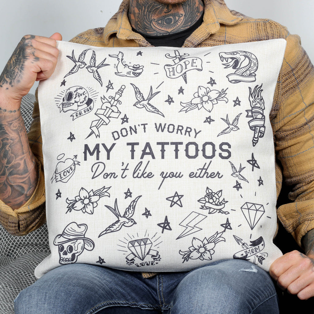 My Tattoos Don't Like You Either Cushion