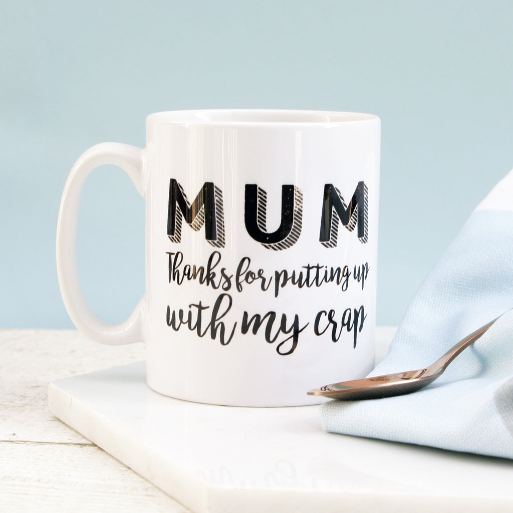 Thanks For Putting Up With Me Mum Mug