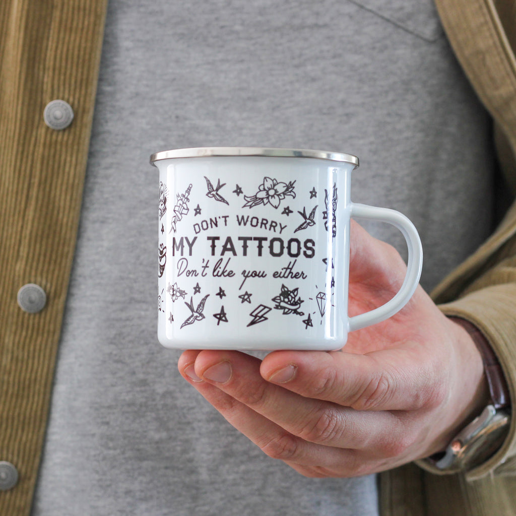 My Tattoos Don't Like You Enamel Mug Gift